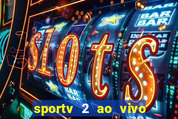 sportv 2 ao vivo futebol play hd